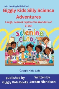 Giggly Kids Silly Science Adventures: Laugh, Learn &amp; Explore the Wonders of STEM!