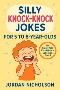 Silly Knock-Knock Jokes for 5 to 8-Year-Olds