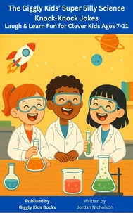 The Giggly Kids’ Super Silly Science Knock-Knock Jokes  Laugh &amp; Learn Fun for Clever Kids Ages 7–11