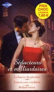 Brûlant retour ; La fiancée du play-boy ; Liaison sous condition
