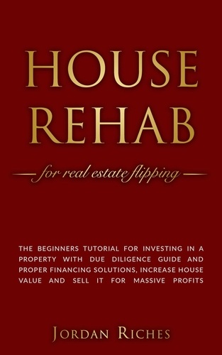  Jordan Riches - House Rehab for Real Estate Flipping: The Beginners Tutorial for Investing in a Property With Due Diligence Guide and Proper Financing Solutions, Increase House Value and Sell it for Massive Profits - Real Estate Investing, #2.