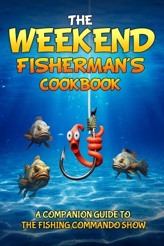  Jordan Rivers - The Weekend Fisherman's Cookbook.