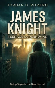 James Knight: Teenage Superhuman - Being Super is the New Normal