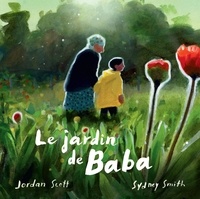 Jordan Scott et Sydney Smith - Le jardin de Baba.