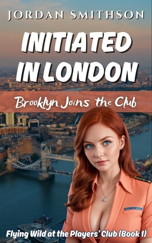  Jordan Smithson - Initiated in London: Brooklyn Joins the Club - Flying Wild at the Players’ Club, #1.