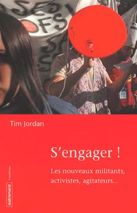 S'Engager ! Les Nouveaux Militants, Activistes, Agitateurs...
