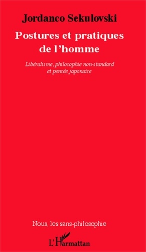 Jordanco Sekulovski - Postures et pratiques de l'homme - Libéralisme, philosophie non-standard et pensée japonaise.