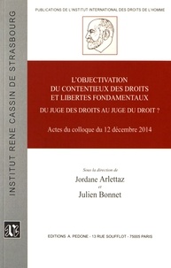 Jordane Arltettaz et Julien Bonnet - L'objectivation du contentieux des droits et libertés fondamentaux - Du juge des droits au juge du droit ? Actes du colloque du 12 décembre 2014.