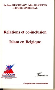 Jordane De changy et Felice Dassetto - Relations et co-inclusion - Islam en Belgique.