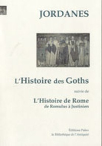  Jordanès - L'Histoire des Goths - Suivi de L'Histoire de Rome de Romulus à Justinien.