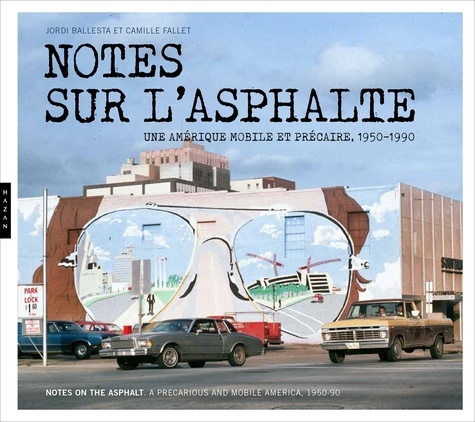 Jordi Ballesta et Camille Fallet - Notes sur l'asphalte - Une Amérique mobile et précaire, 1950-1990.