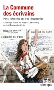 Jordi Brahamcha-Marin et Alice De Charentenay - La Commune des écrivains - Paris, 1871 : vivre et écrire l'insurrection.