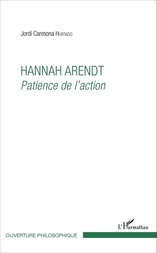 Jordi Carmona Hurtado - Hannah Arendt - Patience de l'action.