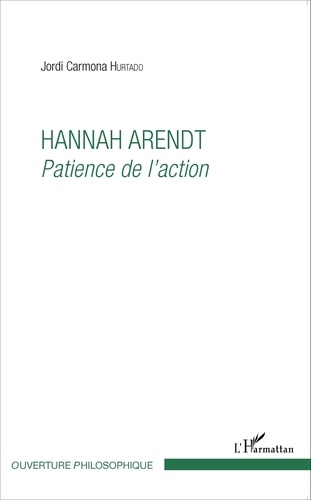 Hannah Arendt. Patience de l'action