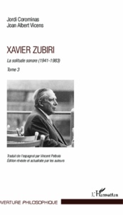 Jordi Corominas et Joan Albert Vicens - Xavier Zubiri - La solitude sonore Tome 3 (1941-1983).