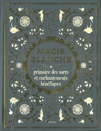 Téléchargement de liens ebook gratuits Magie blanche  - Grimoire des sorts et enchantements bénéfiques 9782816013863 en francais par Jordi Galeano