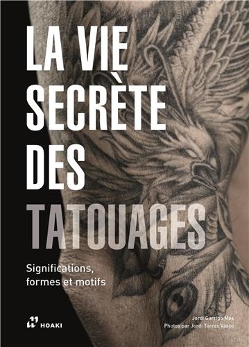 La vie secrète des tatouages. Significations, formes et motifs