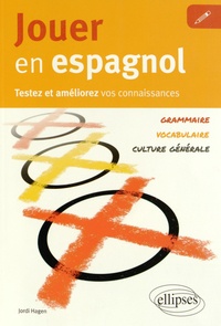 Jordi Hagen - Jouer en espagnol - Testez et améliorez vos connaissances : grammaire, vocabulaire, culture générale.