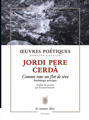 Jordi Pere Cerdà - Oeuvres poétiques - Comme sous un flot de sève - Anthologie poétique.