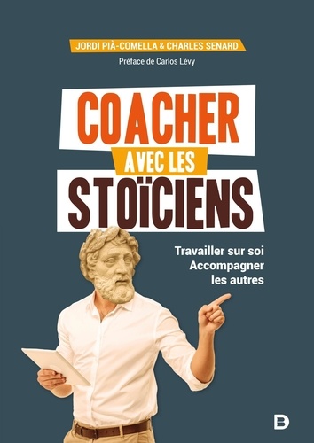 Coacher avec les stoïciens. Travailler sur soi. Accompagner les autres