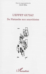 Jordi Riba - L'effet Guyau - De Nietzsche aux anarchistes.