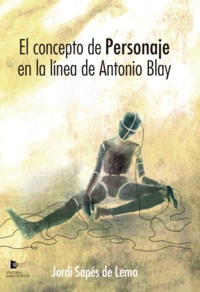 Jordi Sapés de Lema - El concepto de personaje en la línea de Antonio Blay.