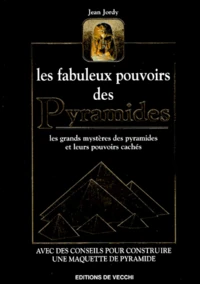 Les Fabuleux Pouvoirs Des Pyramides. Les Pouvoirs Caches Des Pyramides