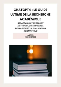 ChatGPT4 : Le Guide Ultime de la Recherche Académique