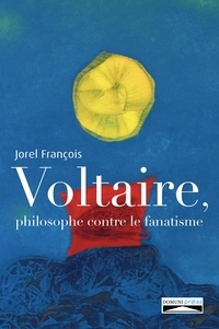 Jorel François - Voltaire, philosophe contre le fanatisme.