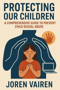 Protecting Our Children: A Comprehensive Guide to Preventing Child Sexual Abuse