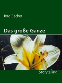 Jörg Becker - Das große Ganze - Storytelling.