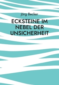 Jörg Becker - Ecksteine im Nebel der Unsicherheit - Netzwerk-Storytelling.