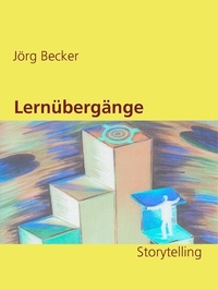 Jörg Becker - Lernübergänge - Storytelling.