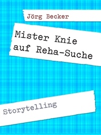 Jörg Becker - Mister Knie auf Reha-Suche - Storytelling.
