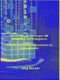 Jörg Becker - Personalbilanz Lesebogen 388 Mittelstand auf Strategiekurs - Kunden- und Standortgeschehen im Strategiefenster.