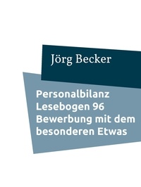 Jörg Becker - Personalbilanz Lesebogen 96 Bewerbung mit dem besonderen Etwas - Belastbare Alleinstellungsmerkmale hervorheben.