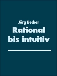 Jörg Becker - Rational bis intuitiv - Storytelling der Marktentscheidungen.