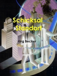 Jörg Becker - Schicksal Standort.
