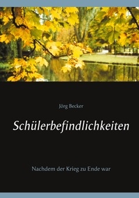 Jörg Becker - Schülerbefindlichkeiten - Nachdem der Krieg zu Ende war.