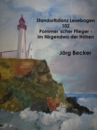Jörg Becker - Standortbilanz Lesebogen 102 Pommer´scher Flieger - Traumpfade im Nirgendwo der Höhen.