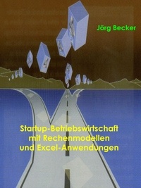 Jörg Becker - Startup-Betriebswirtschaft mit Rechenmodellen und Excel-Anwendungen.