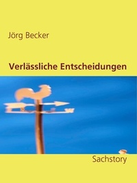 Jörg Becker - Verlässliche Entscheidungen - Sachstory.
