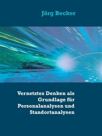 Jörg Becker - Vernetztes Denken als Grundlage für Personalanalysen und Standortanalysen.