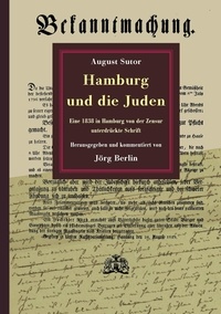 Jörg Berlin - Hamburg und die Juden - Eine 1838 in Hamburg von der Zensur unterdrückte Schrift.