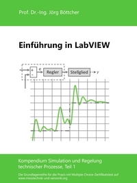 Jörg Böttcher - Einführung in LabVIEW - Kompendium Simulation und Regelung technischer Prozesse, Teil 1.