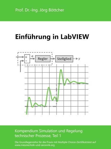 Einführung in LabVIEW. Kompendium Simulation und Regelung technischer Prozesse, Teil 1