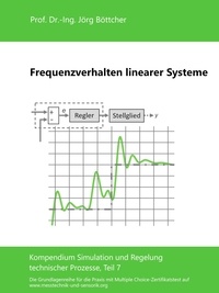Jörg Böttcher - Frequenzverhalten linearer Systeme - Kompendium Simulation und Regelung technischer Prozesse, Teil 7.