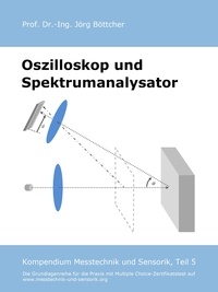 Jörg Böttcher - Oszilloskop und Spektrumanalysator - Kompendium Messtechnik und Sensorik, Teil 5.