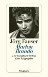 Jörg Fauser - Marlon Brando - Der versilberte Rebell. Eine Biographie.