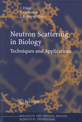 Jorg Fitter et John Katsaras - Neutron Scattering in Biology - Techniques and Applications.